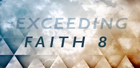 Exceeding Faith Part 8
